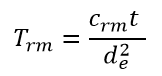 Equation: T sub rm is equal to the ratio of C sub rm times t, over, d, sub e, squared.